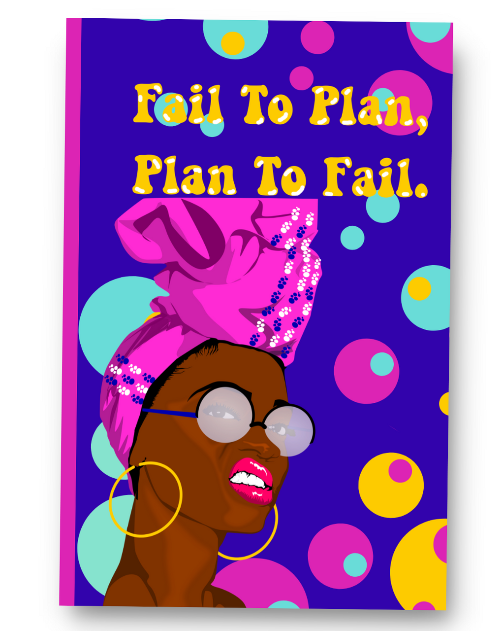 Fail To Plan, Plan to Fail: Everyday Journal